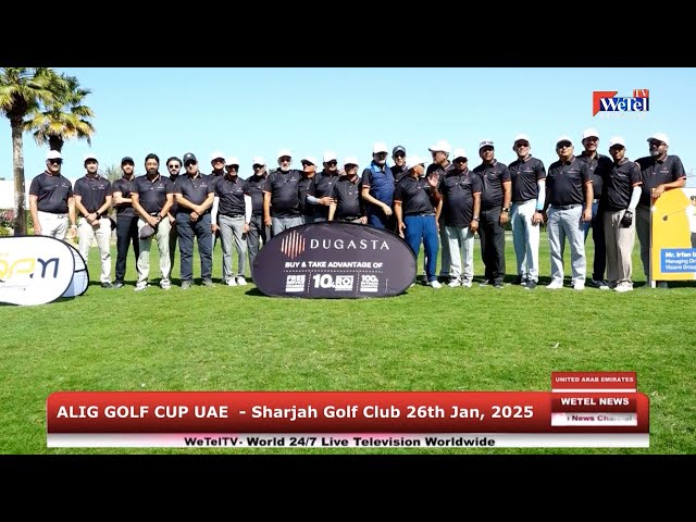  Alig Golf Cup UAE – Sharjah Golf Club 26th Jan, 2025 with WeTel News